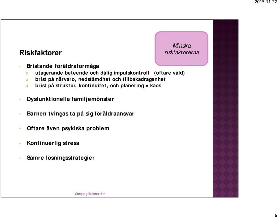 struktur, kontinuitet, och planering = kaos Dysfunktionella familjemönster Barnen tvingas ta på