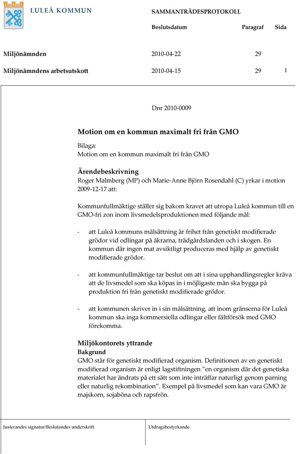 Luleå kommuns målsättning är frihet från genetiskt modifierade grödor vid odlingar på åkrarna, trädgårdslanden och i skogen.