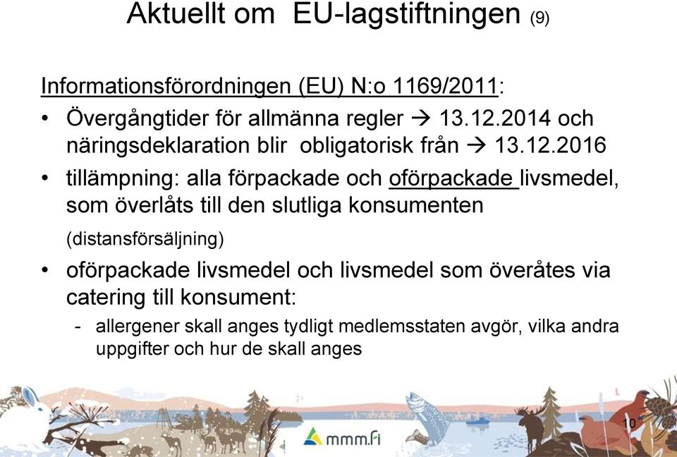 2016 tillämpning: alla förpackade och oförpackade livsmedel, som överlåts till den slutliga konsumenten