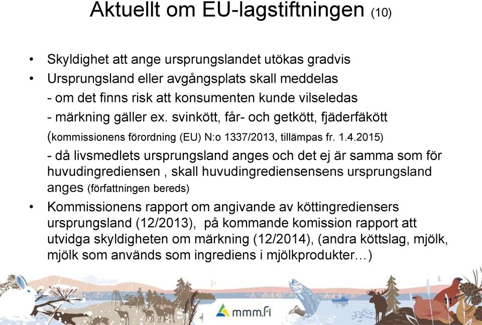 2015) - då livsmedlets ursprungsland anges och det ej är samma som för huvudingrediensen, skall huvudingrediensensens ursprungsland anges (författningen bereds) Kommissionens