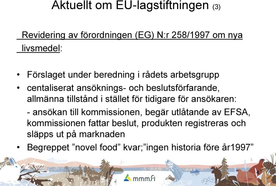 stället för tidigare för ansökaren: - ansökan till kommissionen, begär utlåtande av EFSA, kommissionen