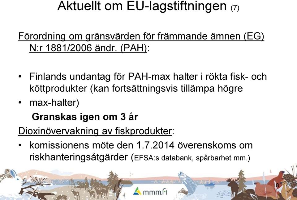(PAH): Finlands undantag för PAH-max halter i rökta fisk- och köttprodukter (kan fortsättningsvis