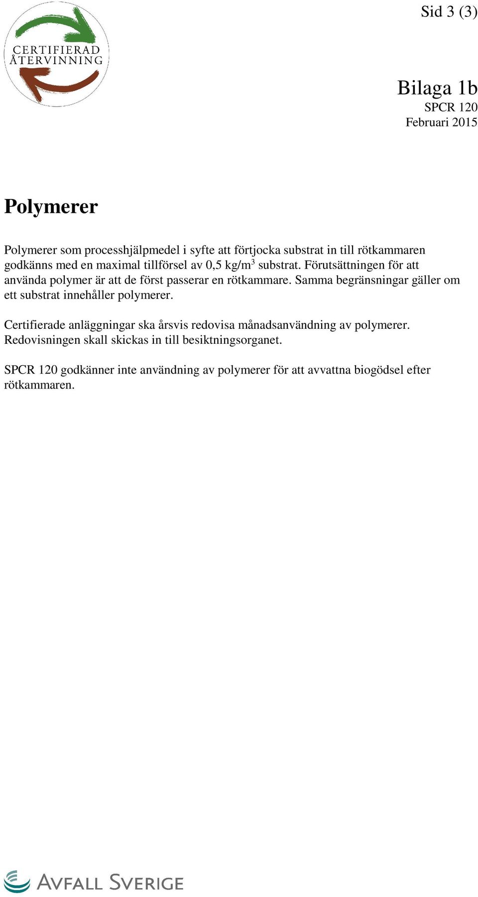 Samma begränsningar gäller om ett substrat innehåller polymerer.