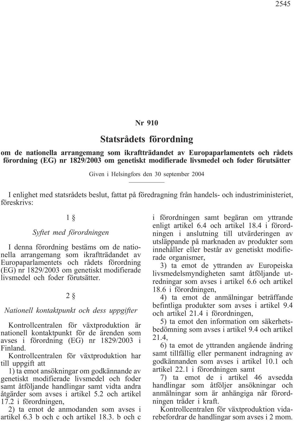 förordning bestäms om de nationella arrangemang som ikraftträdandet av Europaparlamentets och rådets förordning (EG) nr 1829/2003 om genetiskt modifierade livsmedel och foder förutsätter.