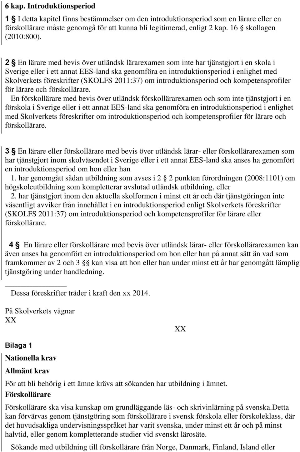 2 En lärare med bevis över utländsk lärarexamen som inte har tjänstgjort i en skola i Sverige eller i ett annat EES-land ska genomföra en introduktionsperiod i enlighet med Skolverkets föreskrifter