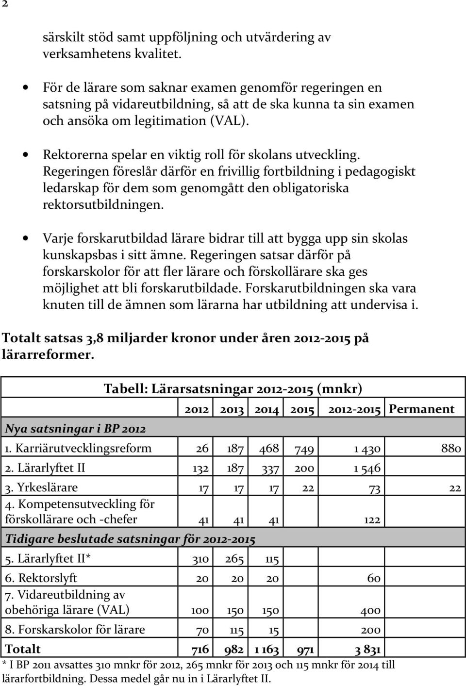 Rektorerna spelar en viktig roll för skolans utveckling. Regeringen föreslår därför en frivillig fortbildning i pedagogiskt ledarskap för dem som genomgått den obligatoriska rektorsutbildningen.