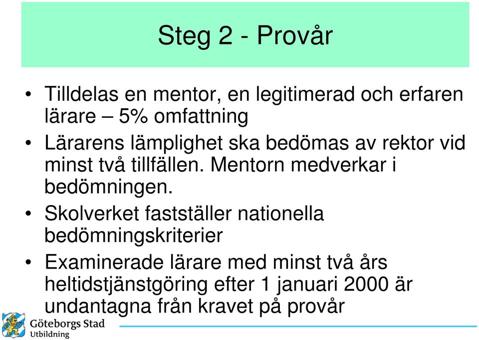 Mentorn medverkar i bedömningen.
