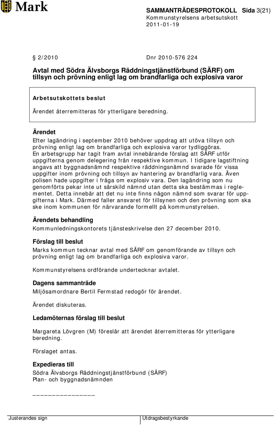 Efter lagändring i september 2010 behöver uppdrag att utöva tillsyn och prövning enligt lag om brandfarliga och explosiva varor tydliggöras.