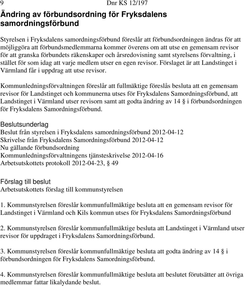 en egen revisor. Förslaget är att Landstinget i Värmland får i uppdrag att utse revisor.
