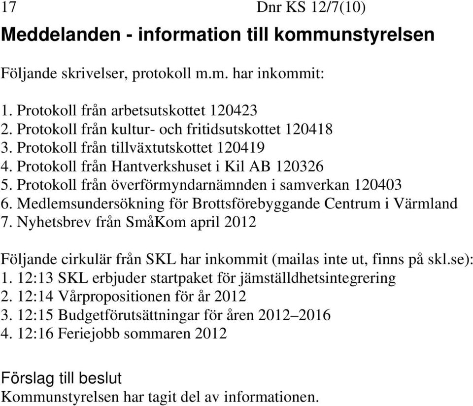 Protokoll från överförmyndarnämnden i samverkan 120403 6. Medlemsundersökning för Brottsförebyggande Centrum i Värmland 7.