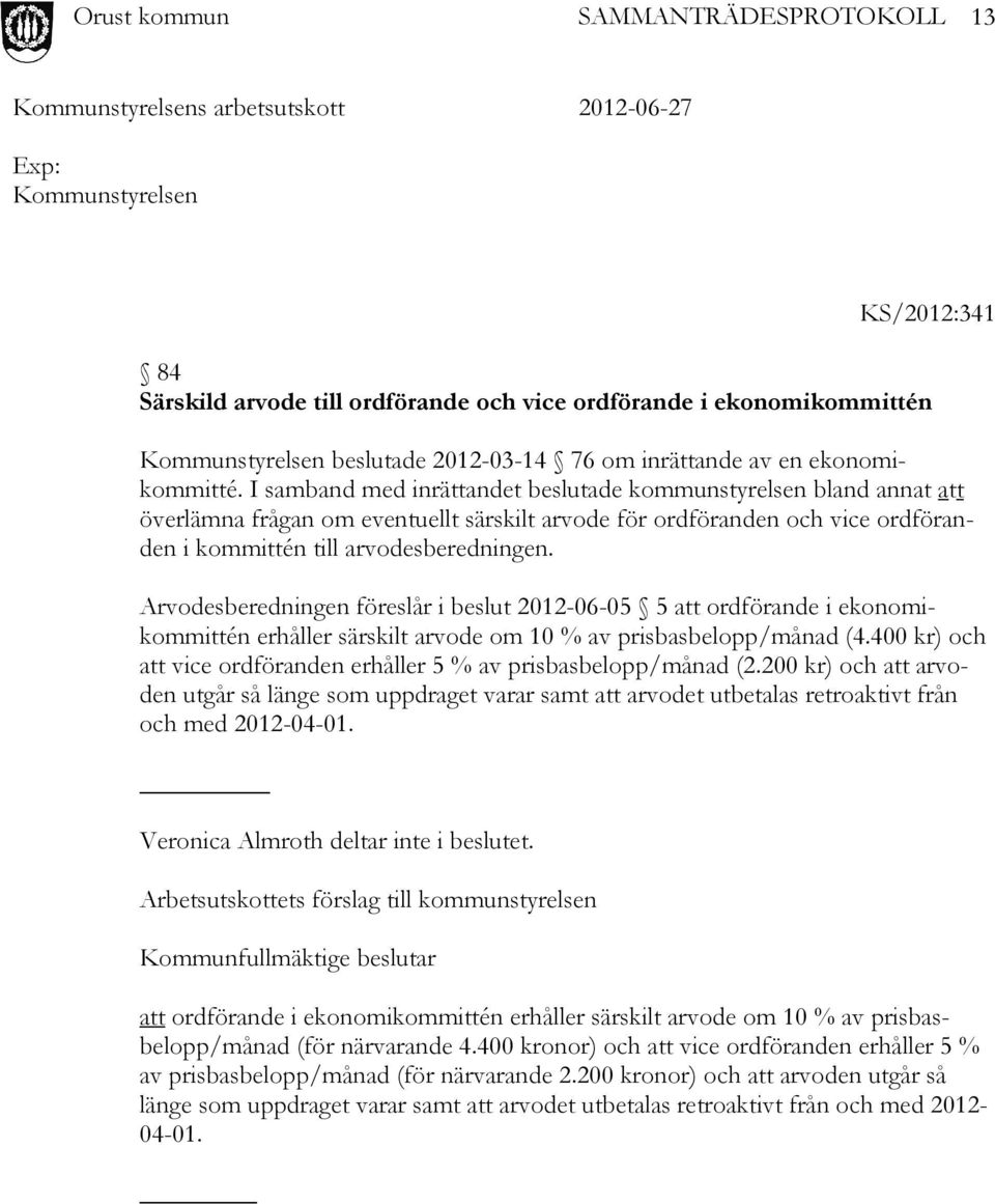 Arvodesberedningen föreslår i beslut 2012-06-05 5 att ordförande i ekonomikommittén erhåller särskilt arvode om 10 % av prisbasbelopp/månad (4.