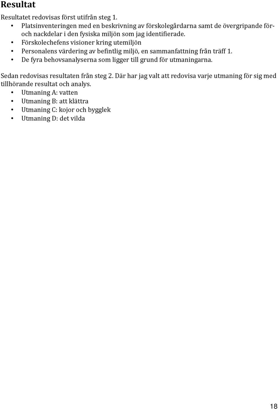 Förskolechefens visioner kring utemiljön Personalens värdering av befintlig miljö, en sammanfattning från träff 1.