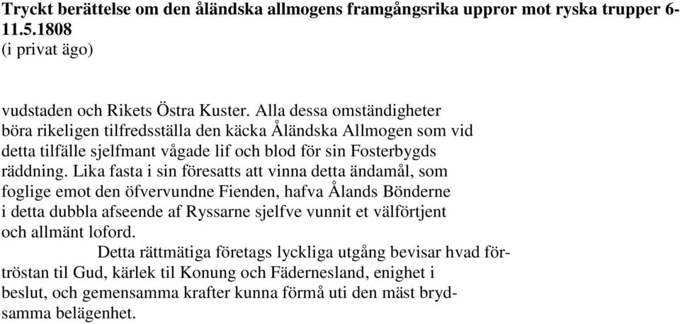 Lika fasta i sin föresatts att vinna detta ändamål, som foglige emot den öfvervundne Fienden, hafva Ålands Bönderne i detta dubbla afseende af Ryssarne sjelfve vunnit et