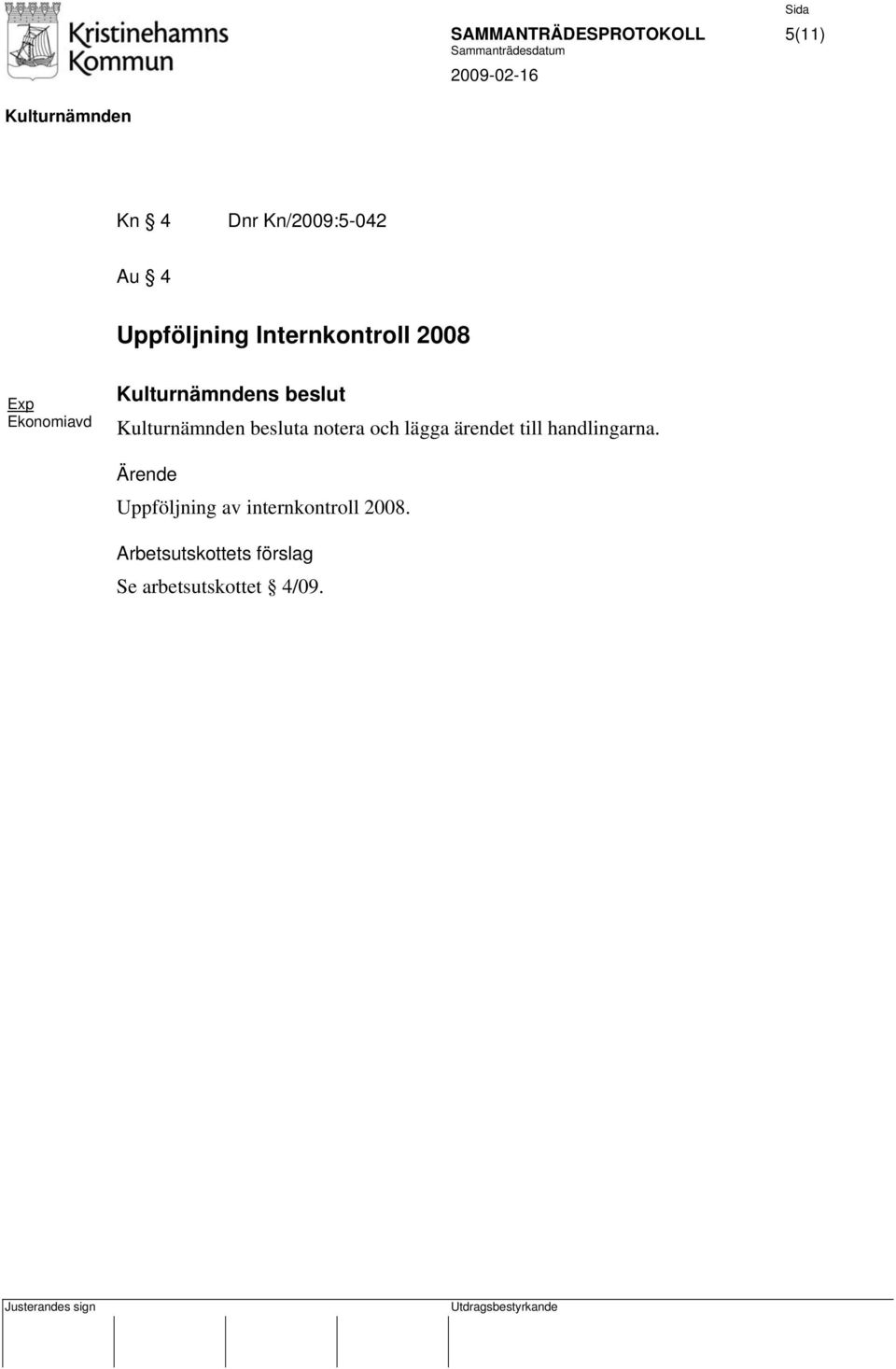 besluta notera och lägga ärendet till handlingarna.