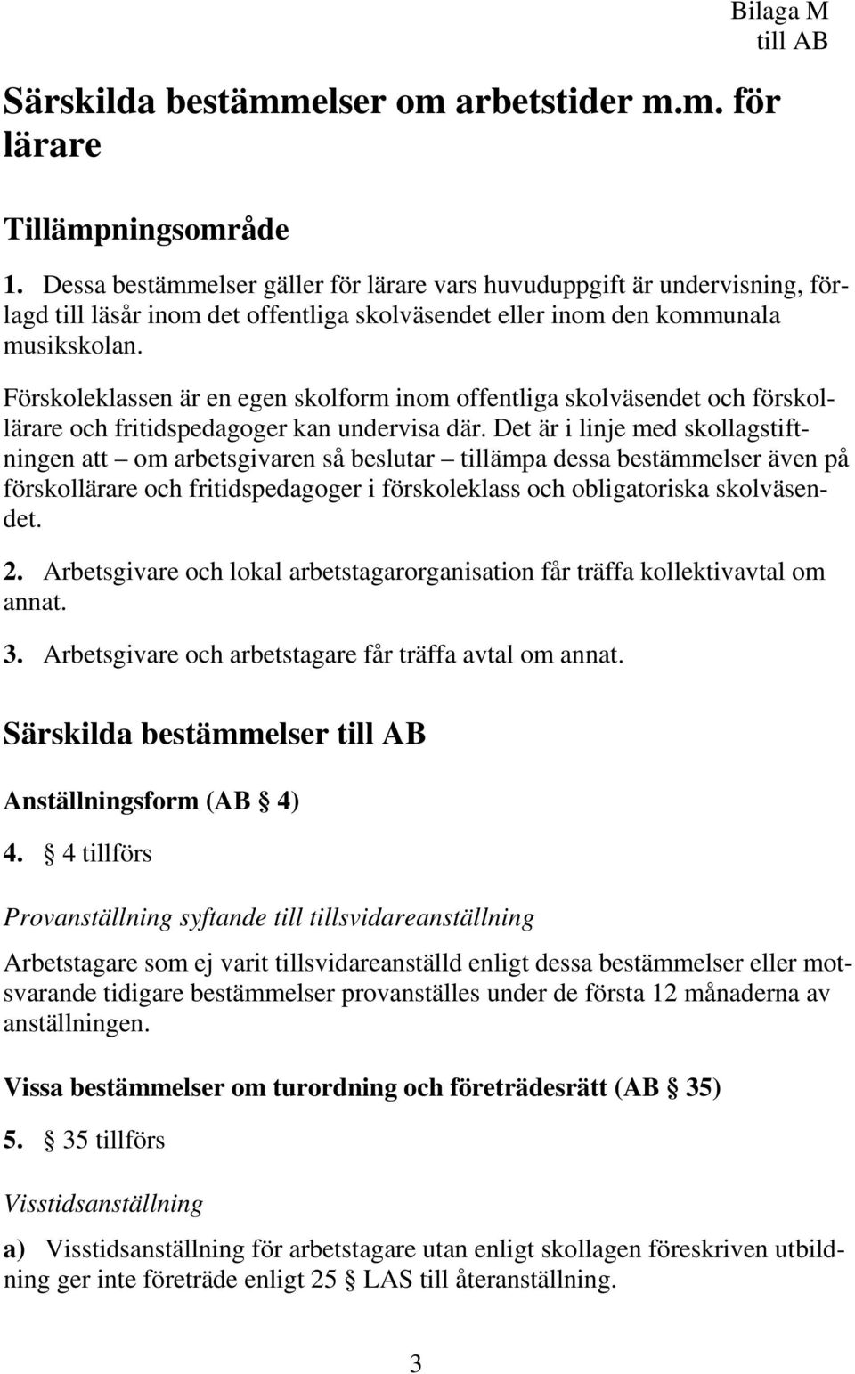 Förskoleklassen är en egen skolform inom offentliga skolväsendet och förskollärare och fritidspedagoger kan undervisa där.