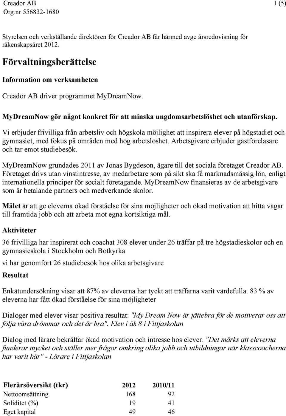 Vi erbjuder frivilliga från arbetsliv och högskola möjlighet att inspirera elever på högstadiet och gymnasiet, med fokus på områden med hög arbetslöshet.