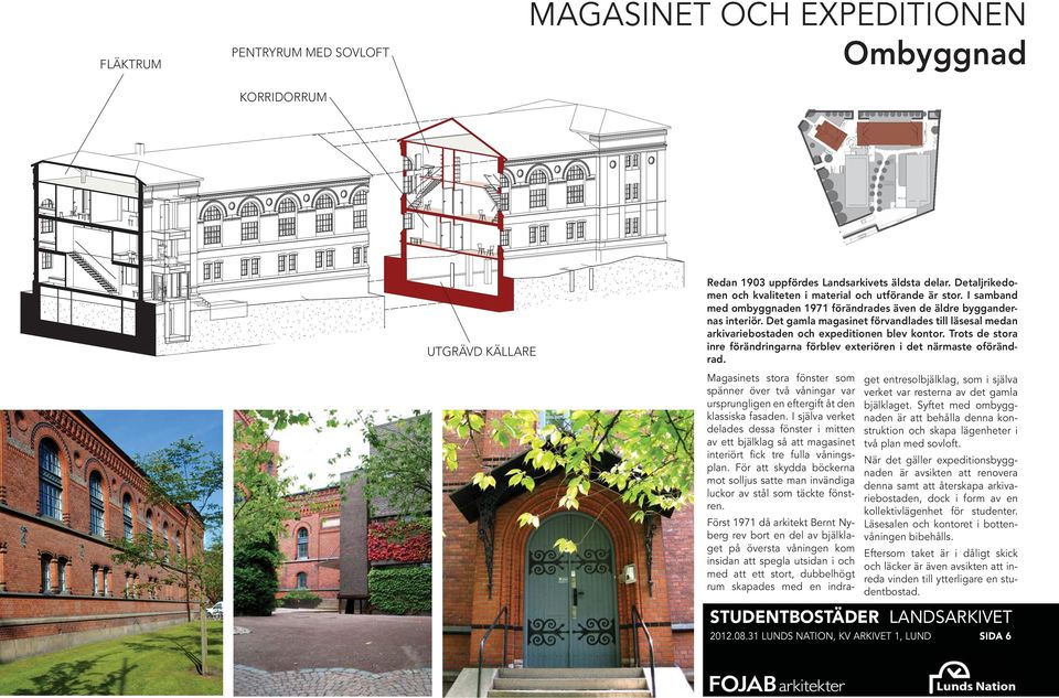 Det gamla magasinet förvandlades till läsesal medan arkivariebostaden och expeditionen blev kontor. Trots de stora inre förändringarna förblev exteriören i det närmaste oförändrad.