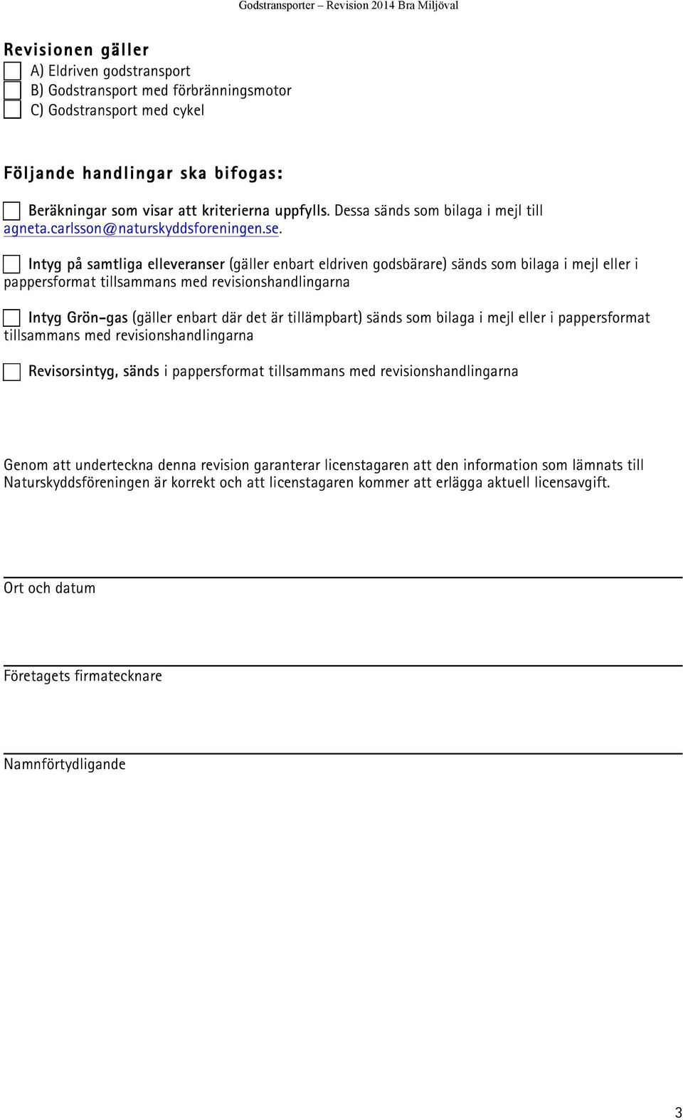 Intyg på samtliga elleveranser (gäller enbart eldriven godsbärare) sänds som bilaga i mejl eller i pappersformat tillsammans med revisionshandlingarna Intyg Grön-gas (gäller enbart där det är