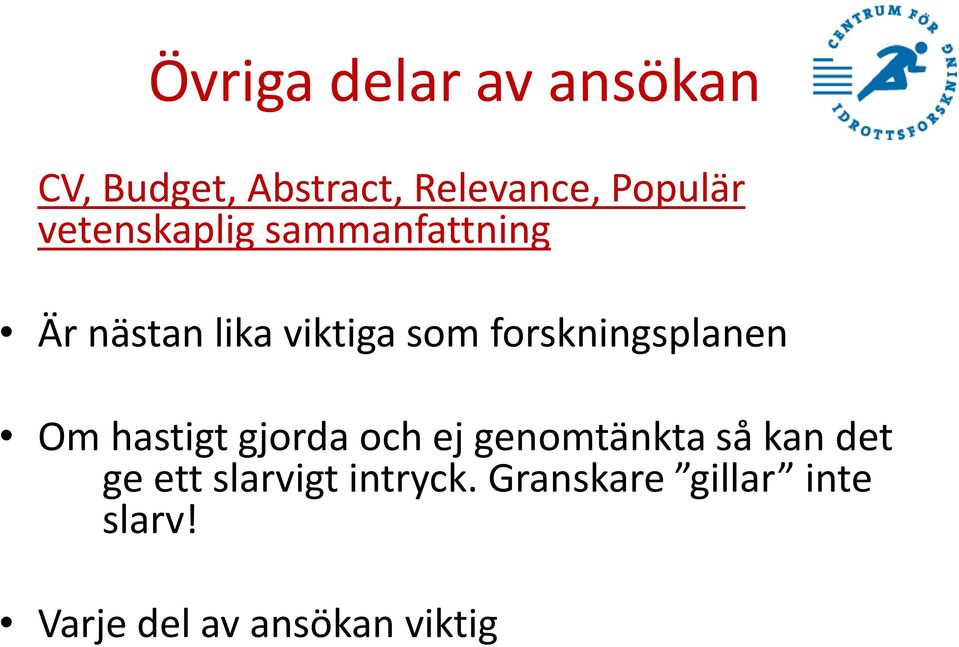 forskningsplanen Om hastigt gjorda och ej genomtänkta så kan det