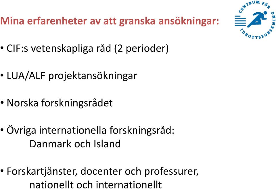 forskningsrådet Övriga internationella forskningsråd: Danmark och