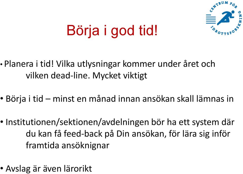 Mycket viktigt Börja i tid minst en månad innan ansökan skall lämnas in