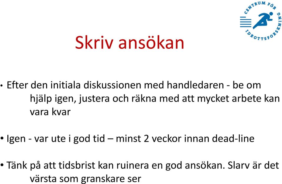 Igen - var ute i god tid minst 2 veckor innan dead-line Tänk på att
