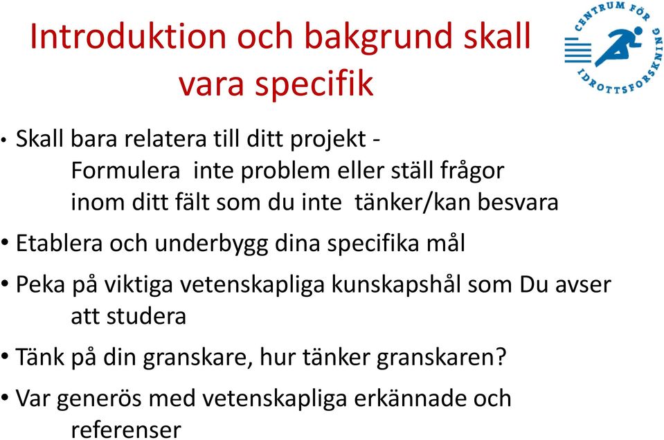 underbygg dina specifika mål Peka på viktiga vetenskapliga kunskapshål som Du avser att studera