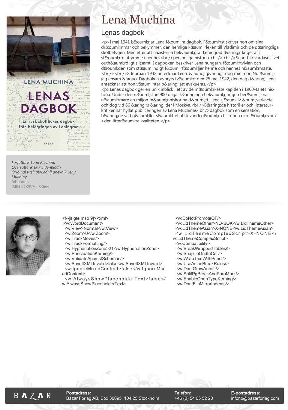 I dagboken beskriver Lena hungern, förtvivlan och döden som ständigt förföljer henne och hennes närmaste. <br /><br />8 februari 1942 antecknar Lena: «Igår dog min mor. Nu är jag ensam.