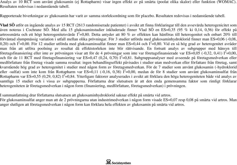 Vlad SÖ utför en ingående analys av 15 RCT (2613 randomiserade patienter) i avsikt att finna förklaringar till den avsevärda heterogenicitet som även noteras i Cochrane SÖ.