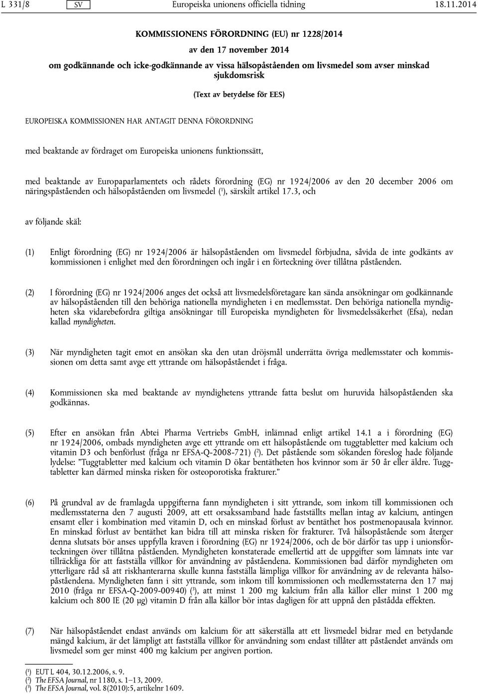 EUROPEISKA KOMMISSIONEN HAR ANTAGIT DENNA FÖRORDNING med beaktande av fördraget om Europeiska unionens funktionssätt, med beaktande av Europaparlamentets och rådets förordning (EG) nr 1924/2006 av
