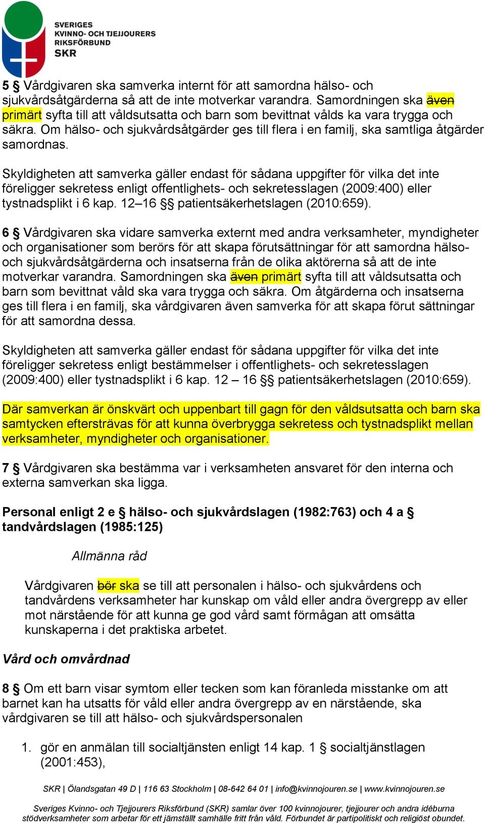 Om hälso- och sjukvårdsåtgärder ges till flera i en familj, ska samtliga åtgärder samordnas.