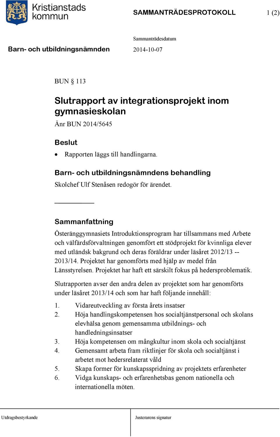 Österänggymnasiets Introduktionsprogram har tillsammans med Arbete och välfärdsförvaltningen genomfört ett stödprojekt för kvinnliga elever med utländsk bakgrund och deras föräldrar under läsåret