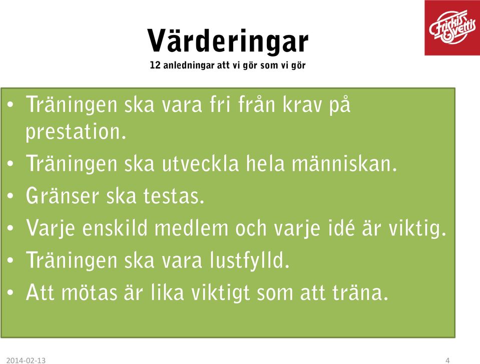 Gränser ska testas. Varje enskild medlem och varje idé är viktig.