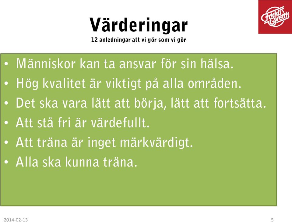 Det ska vara lätt att börja, lätt att fortsätta.