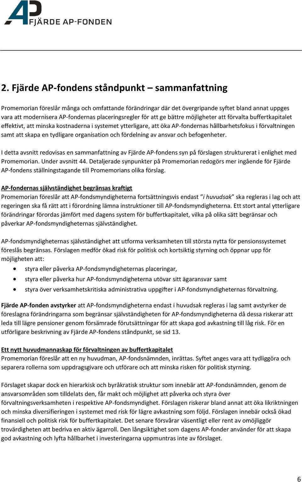 organisation och fördelning av ansvar och befogenheter. I detta avsnitt redovisas en sammanfattning av Fjärde AP-fondens syn på förslagen strukturerat i enlighet med Promemorian. Under avsnitt 44.