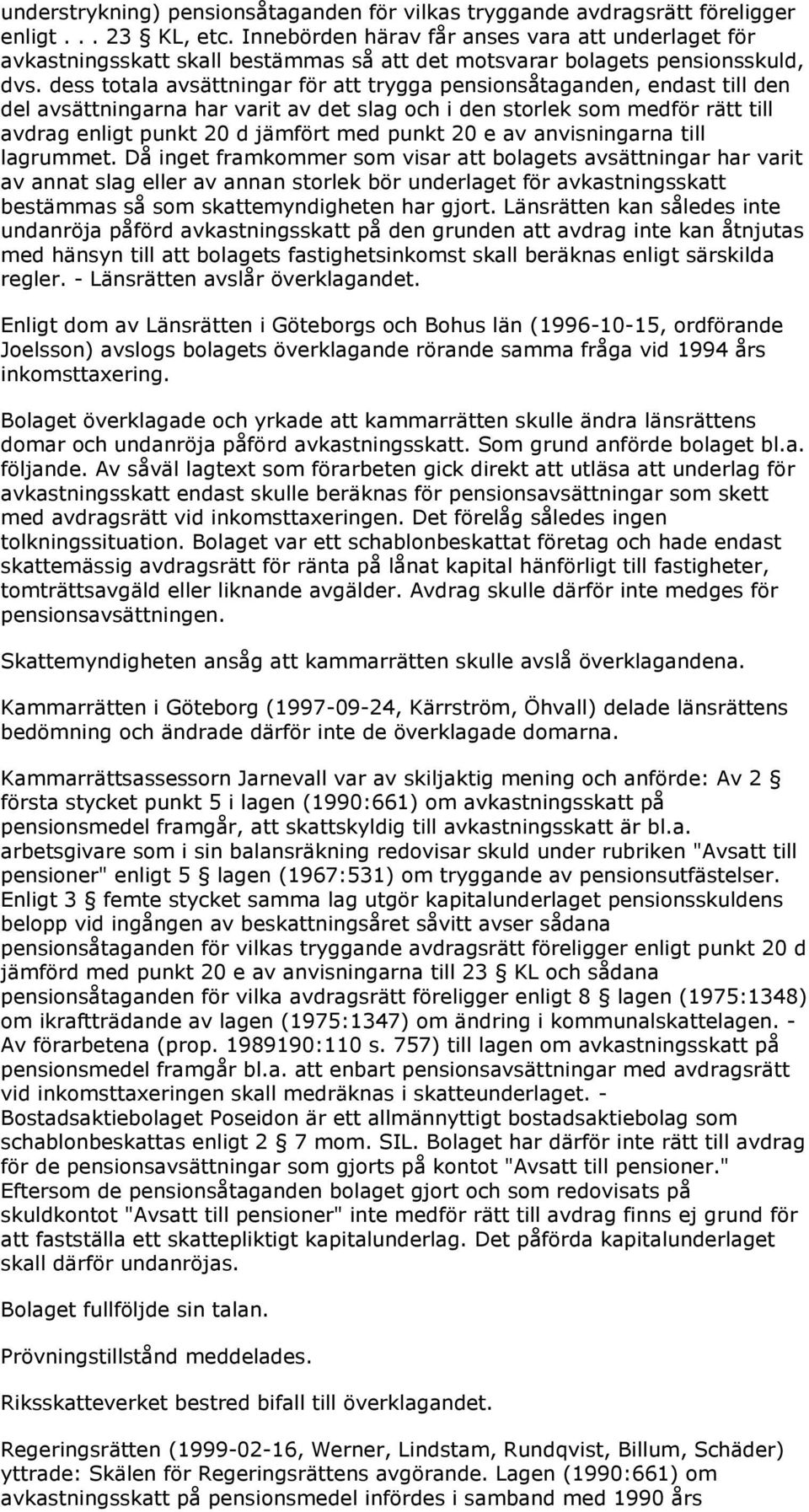 dess totala avsättningar för att trygga pensionsåtaganden, endast till den del avsättningarna har varit av det slag och i den storlek som medför rätt till avdrag enligt punkt 20 d jämfört med punkt