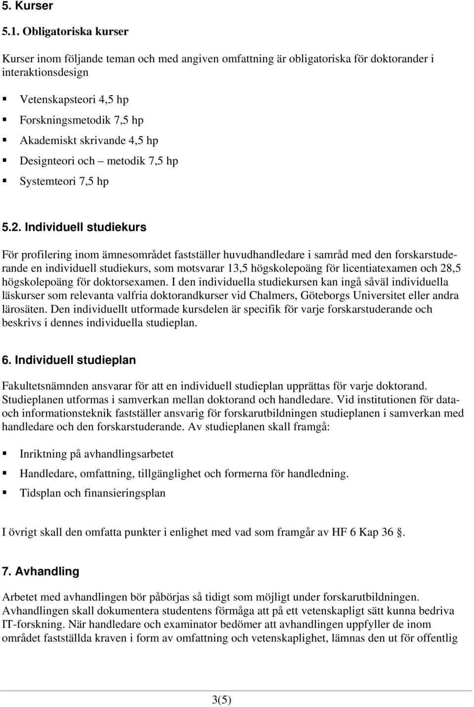 4,5 hp Designteori och metodik 7,5 hp Systemteori 7,5 hp 5.2.