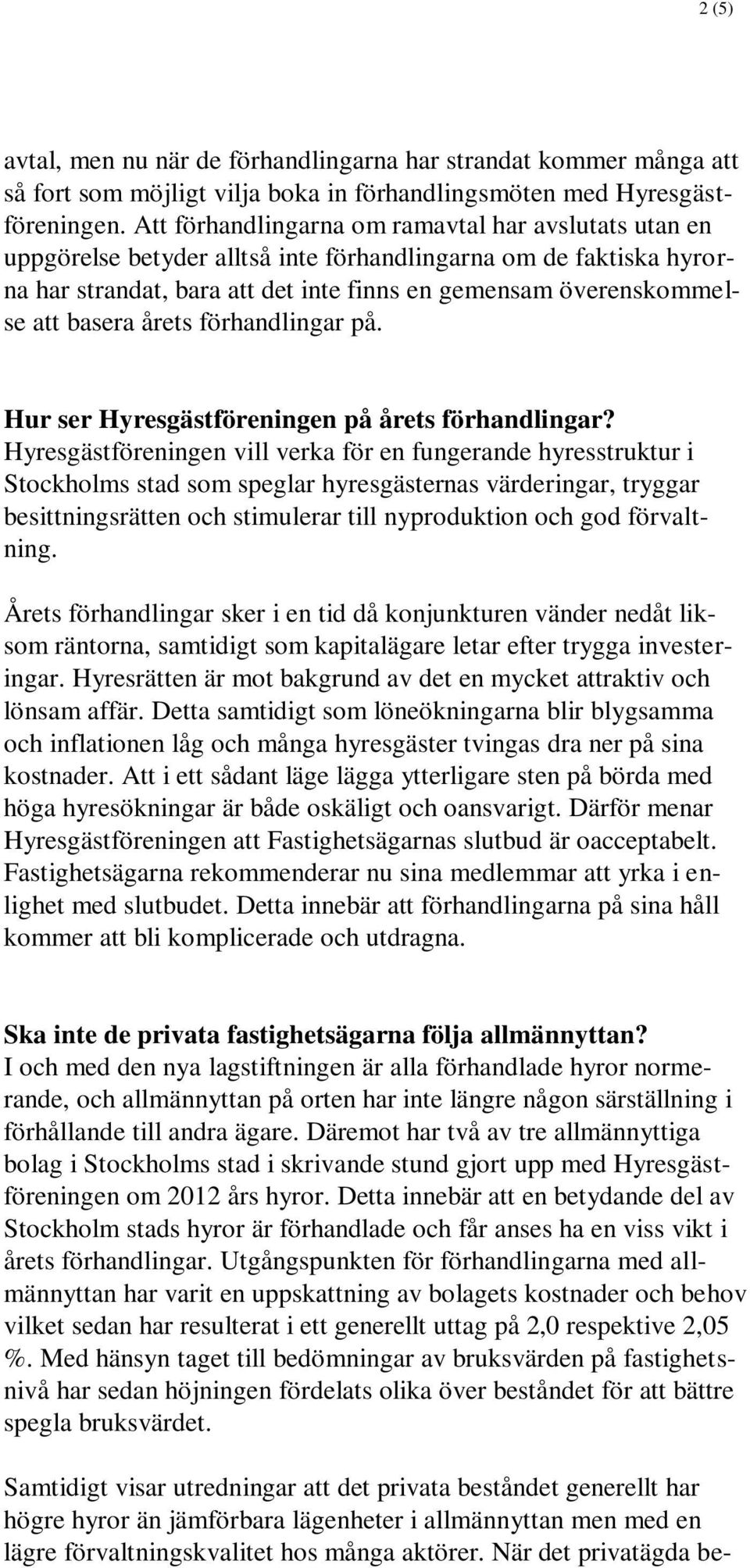 basera årets förhandlingar på. Hur ser Hyresgästföreningen på årets förhandlingar?