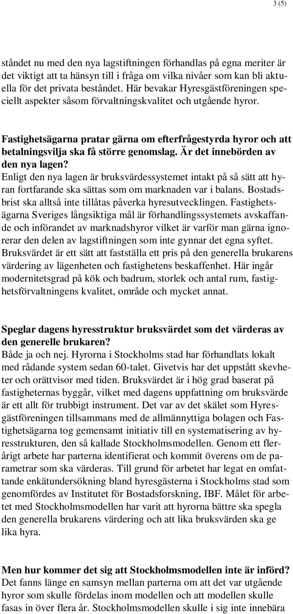 Fastighetsägarna pratar gärna om efterfrågestyrda hyror och att betalningsvilja ska få större genomslag. Är det innebörden av den nya lagen?