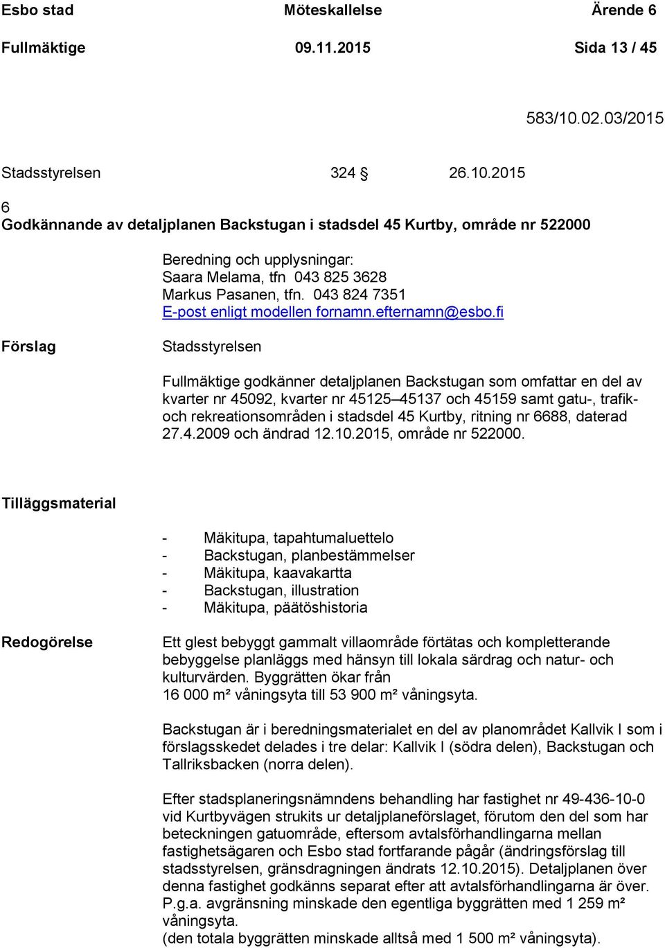 043 824 7351 E-post enligt modellen fornamn.efternamn@esbo.