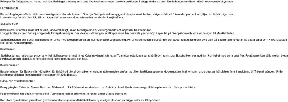 Den nya Skeppsbron kan byggas i etapper så att trafiken dirigeras främst från nedre plan och utnyttjar den halvfärdiga bron.