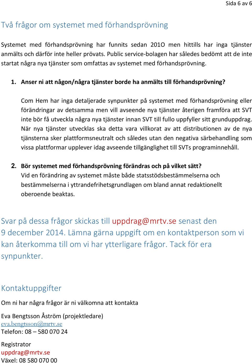 Anser ni att någon/några tjänster borde ha anmälts till förhandsprövning?