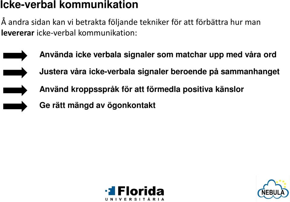 kommunikation: Använda icke verbala signaler som matchar upp med våra ord Justera