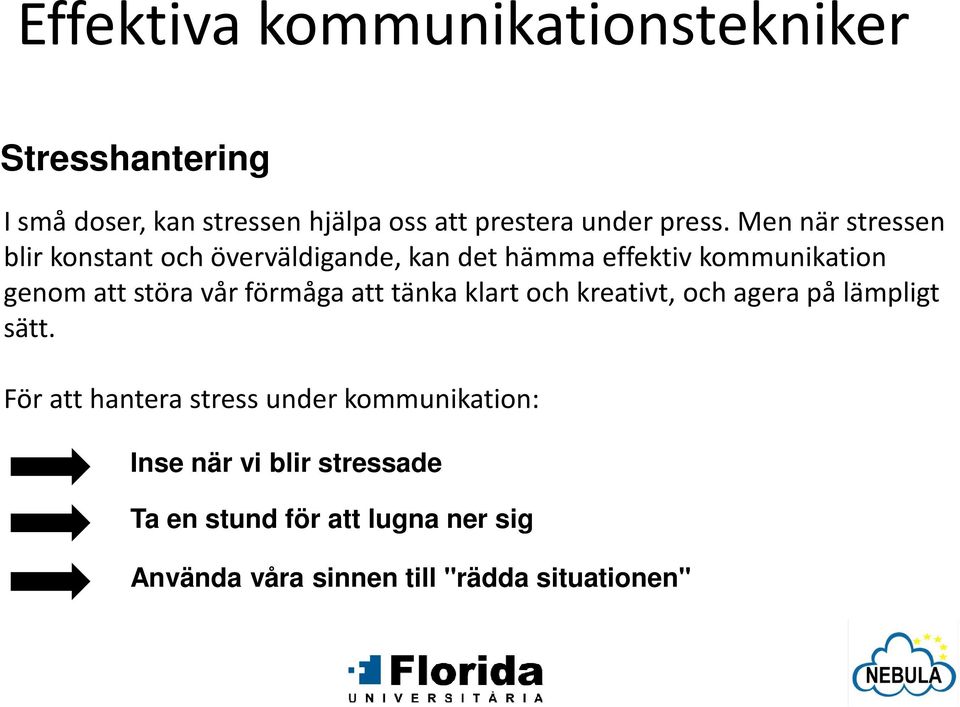 Men när stressen blir konstant och överväldigande, kan det hämma effektiv kommunikation genom att störa vår