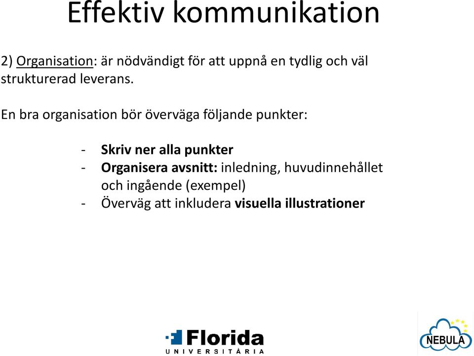 En bra organisation bör överväga följande punkter: - Skriv ner alla punkter