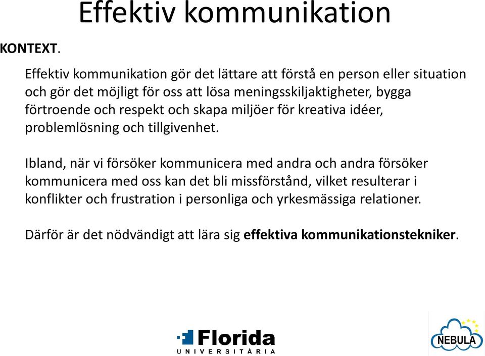 meningsskiljaktigheter, bygga förtroendeochrespektochskapamiljöerförkreativaidéer, problemlösning och tillgivenhet.