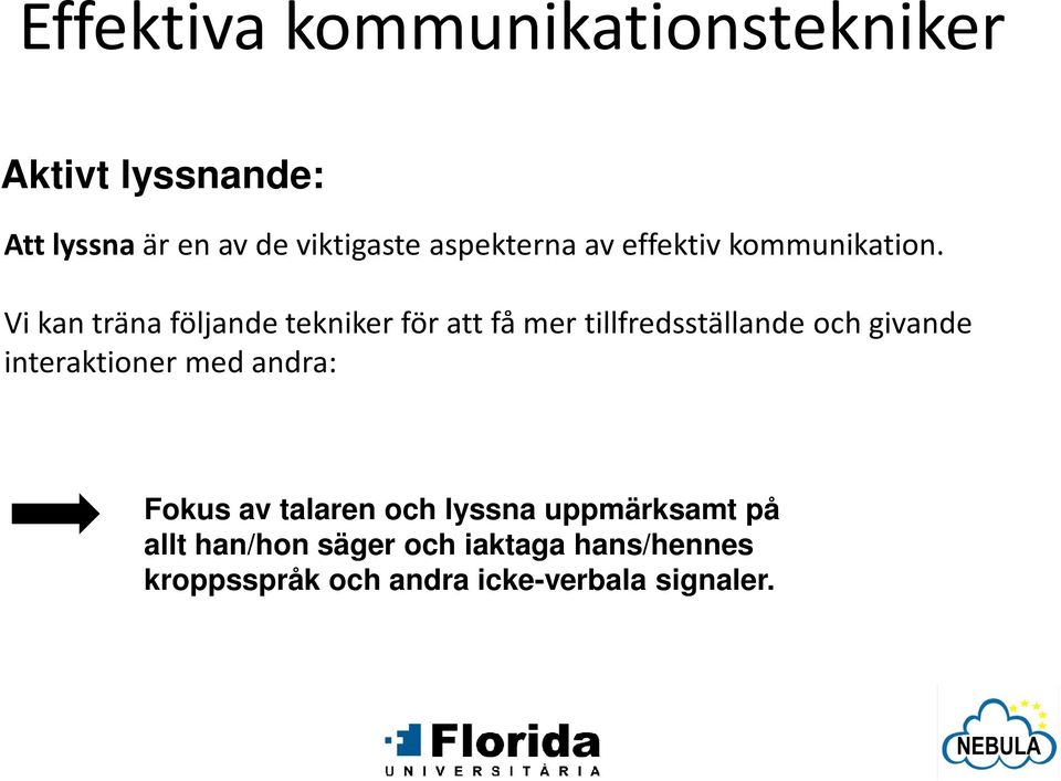 Vi kan träna följande tekniker för att få mer tillfredsställande och givande