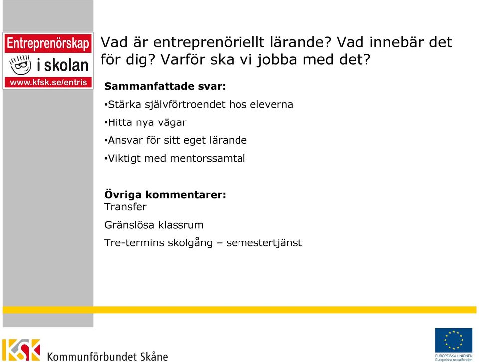 Stärka självförtroendet hos eleverna Hitta nya vägar Ansvar för