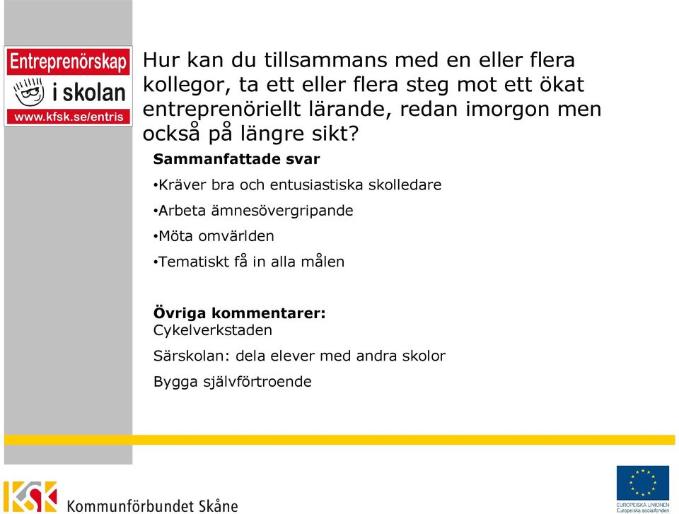 Sammanfattade svar Kräver bra och entusiastiska skolledare Arbeta ämnesövergripande Möta