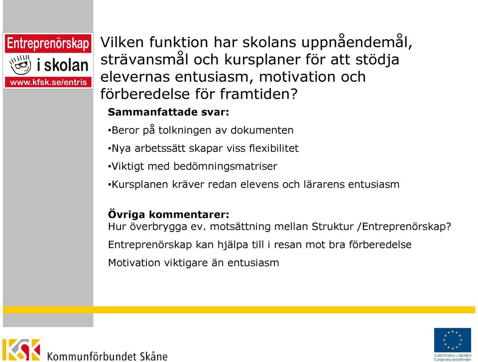 Beror på tolkningen av dokumenten Nya arbetssätt skapar viss flexibilitet Viktigt med bedömningsmatriser Kursplanen